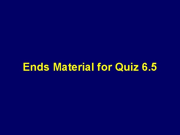 Ends Material for Quiz 6. 5 