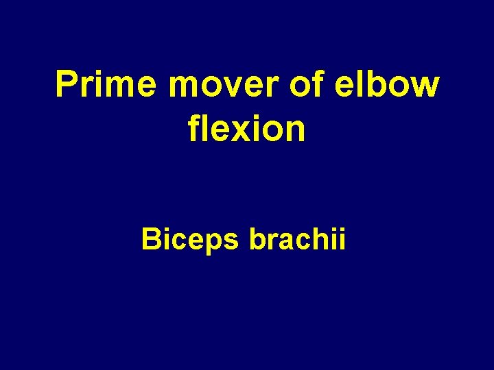 Prime mover of elbow flexion Biceps brachii 