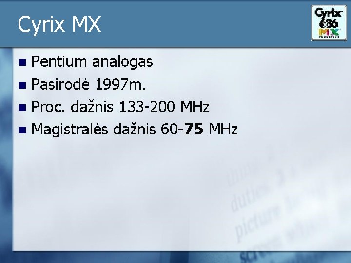 Cyrix MX Pentium analogas n Pasirodė 1997 m. n Proc. dažnis 133 -200 MHz