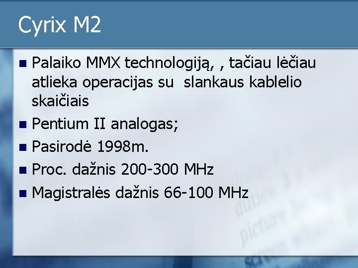 Cyrix M 2 Palaiko MMX technologiją, , tačiau lėčiau atlieka operacijas su slankaus kablelio