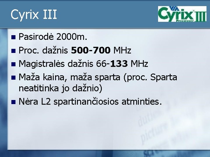 Cyrix III Pasirodė 2000 m. n Proc. dažnis 500 -700 MHz n Magistralės dažnis