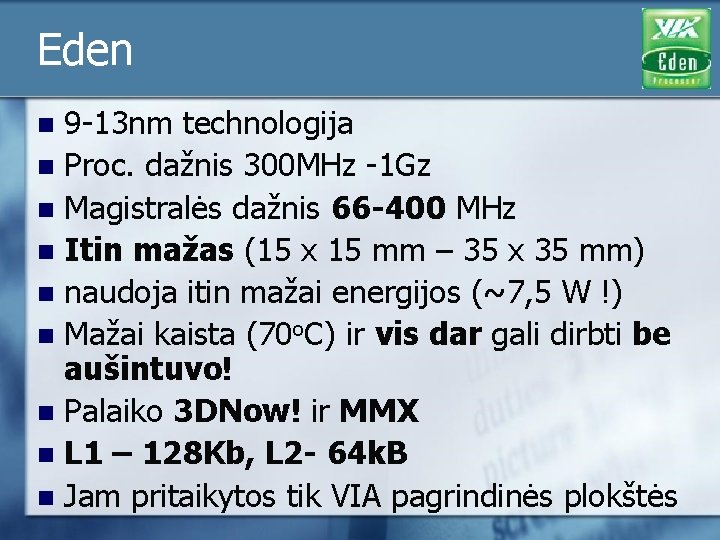 Eden 9 -13 nm technologija n Proc. dažnis 300 MHz -1 Gz n Magistralės Eden 9 -13 nm technologija n Proc. dažnis 300 MHz -1 Gz n Magistralės