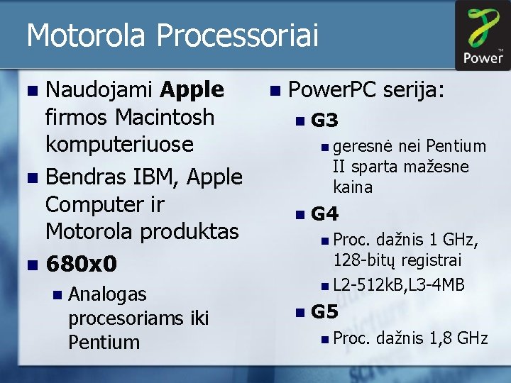 Motorola Processoriai Naudojami Apple firmos Macintosh komputeriuose n Bendras IBM, Apple Computer ir Motorola Motorola Processoriai Naudojami Apple firmos Macintosh komputeriuose n Bendras IBM, Apple Computer ir Motorola