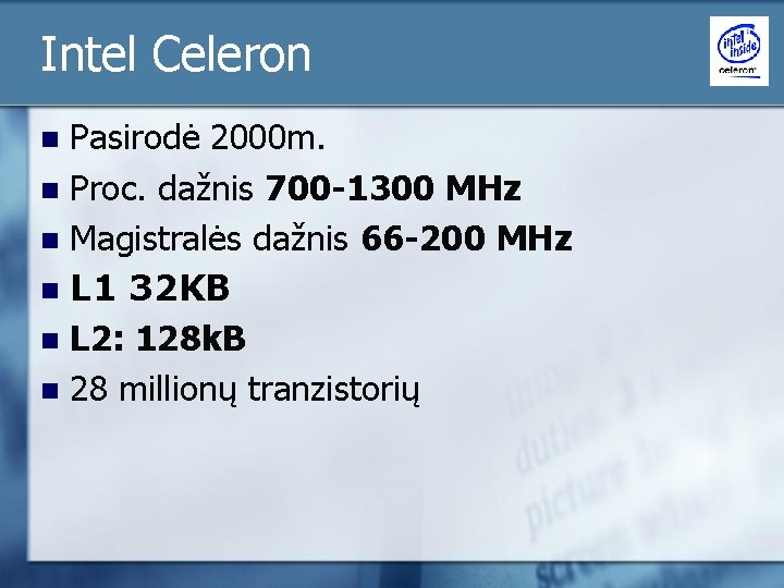 Intel Celeron Pasirodė 2000 m. n Proc. dažnis 700 -1300 MHz n Magistralės dažnis