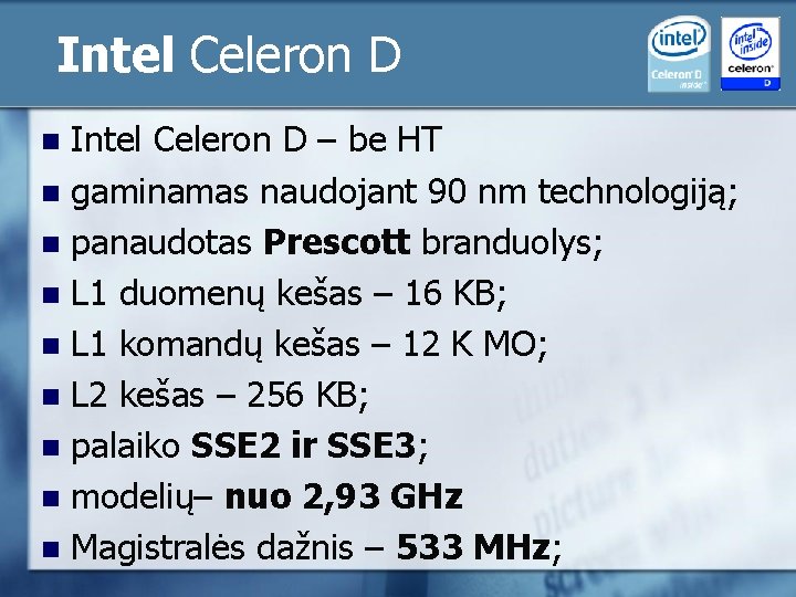 Intel Celeron D – be HT n gaminamas naudojant 90 nm technologiją; n Intel Celeron D – be HT n gaminamas naudojant 90 nm technologiją; n