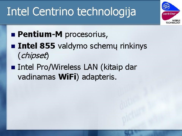 Intel Centrino technologija Pentium-M procesorius, n Intel 855 valdymo schemų rinkinys (chipset) n Intel