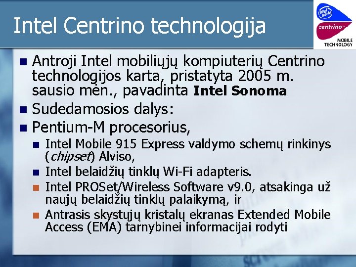 Intel Centrino technologija Antroji Intel mobiliųjų kompiuterių Centrino technologijos karta, pristatyta 2005 m. sausio