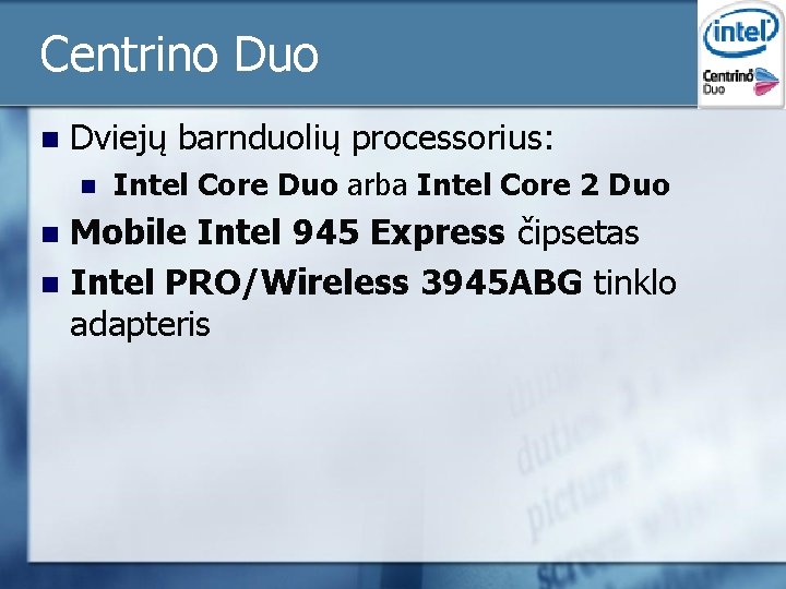 Centrino Duo n Dviejų barnduolių processorius: n Intel Core Duo arba Intel Core 2