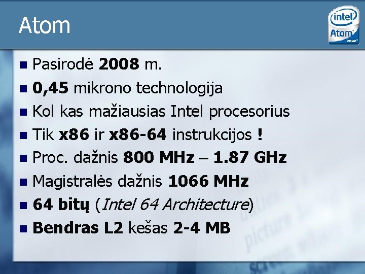 Atom Pasirodė 2008 m. n 0, 45 mikrono technologija n Kol kas mažiausias Intel Atom Pasirodė 2008 m. n 0, 45 mikrono technologija n Kol kas mažiausias Intel