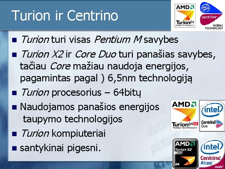 Turion ir Centrino Turion turi visas Pentium M savybes n Turion X 2 ir