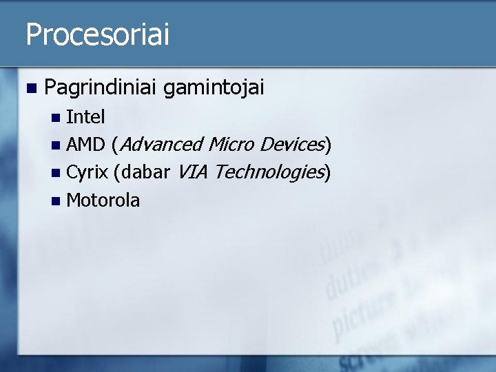 Procesoriai n Pagrindiniai gamintojai Intel n AMD (Advanced Micro Devices) n Cyrix (dabar VIA