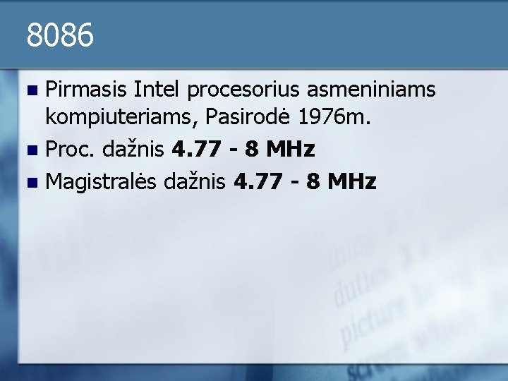 8086 Pirmasis Intel procesorius asmeniniams kompiuteriams, Pasirodė 1976 m. n Proc. dažnis 4. 77 8086 Pirmasis Intel procesorius asmeniniams kompiuteriams, Pasirodė 1976 m. n Proc. dažnis 4. 77