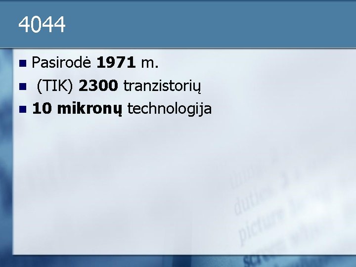 4044 Pasirodė 1971 m. n (TIK) 2300 tranzistorių n 10 mikronų technologija n 