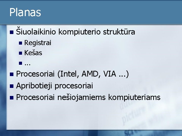 Planas n Šiuolaikinio kompiuterio struktūra Registrai n Kešas n. . . n Procesoriai (Intel,