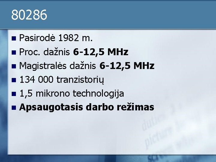 80286 Pasirodė 1982 m. n Proc. dažnis 6 -12, 5 MHz n Magistralės dažnis