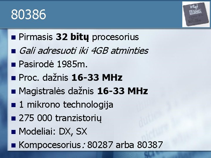 80386 n Pirmasis 32 bitų procesorius n Gali adresuoti iki 4 GB atminties Pasirodė