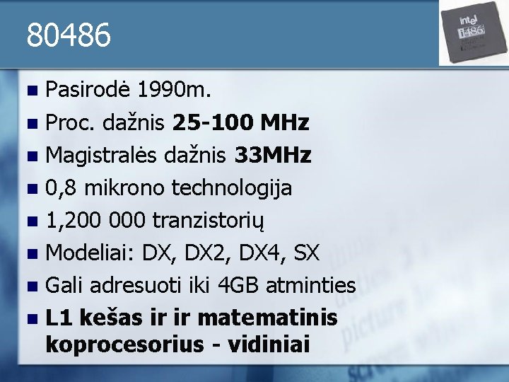 80486 Pasirodė 1990 m. n Proc. dažnis 25 -100 MHz n Magistralės dažnis 33