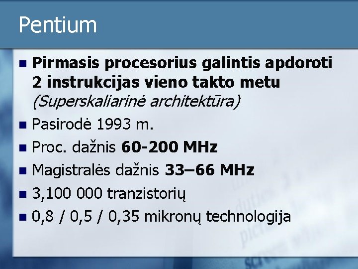 Pentium n Pirmasis procesorius galintis apdoroti 2 instrukcijas vieno takto metu (Superskaliarinė architektūra) Pasirodė