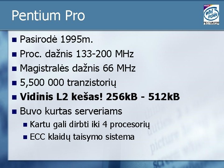 Pentium Pro Pasirodė 1995 m. n Proc. dažnis 133 -200 MHz n Magistralės dažnis Pentium Pro Pasirodė 1995 m. n Proc. dažnis 133 -200 MHz n Magistralės dažnis