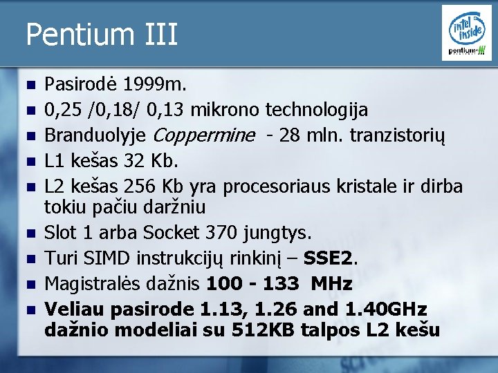 Pentium III n n n n n Pasirodė 1999 m. 0, 25 /0, 18/