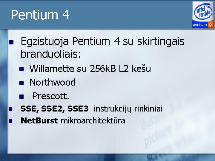 Pentium 4 n Egzistuoja Pentium 4 su skirtingais branduoliais: n n n Willamette su