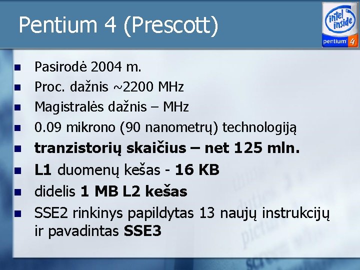 Pentium 4 (Prescott) n n n n Pasirodė 2004 m. Proc. dažnis ~2200 MHz