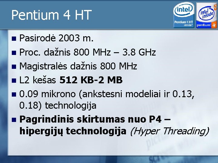 Pentium 4 HT Pasirodė 2003 m. n Proc. dažnis 800 MHz – 3. 8 Pentium 4 HT Pasirodė 2003 m. n Proc. dažnis 800 MHz – 3. 8