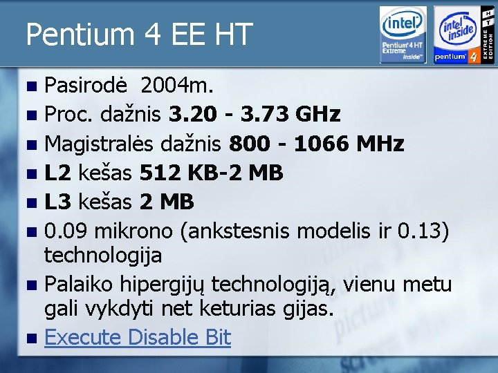 Pentium 4 EE HT Pasirodė 2004 m. n Proc. dažnis 3. 20 - 3.