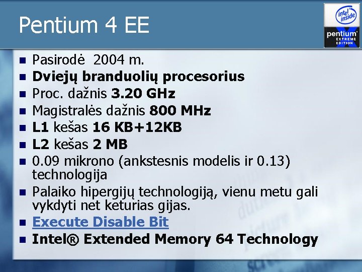Pentium 4 EE n n n n n Pasirodė 2004 m. Dviejų branduolių procesorius Pentium 4 EE n n n n n Pasirodė 2004 m. Dviejų branduolių procesorius