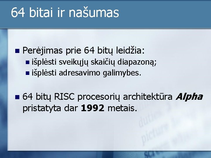 64 bitai ir našumas n Perėjimas prie 64 bitų leidžia: išplėsti sveikųjų skaičių diapazoną;