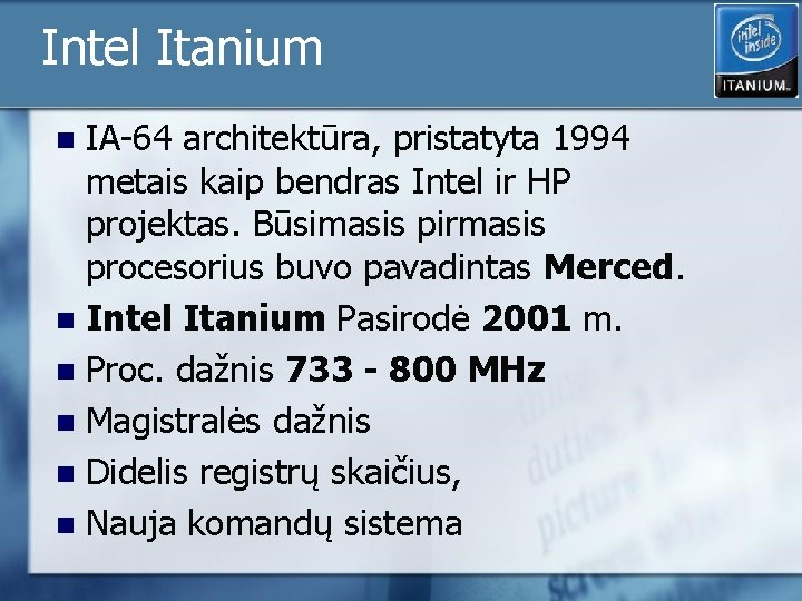 Intel Itanium IA-64 architektūra, pristatyta 1994 metais kaip bendras Intel ir HP projektas. Būsimasis