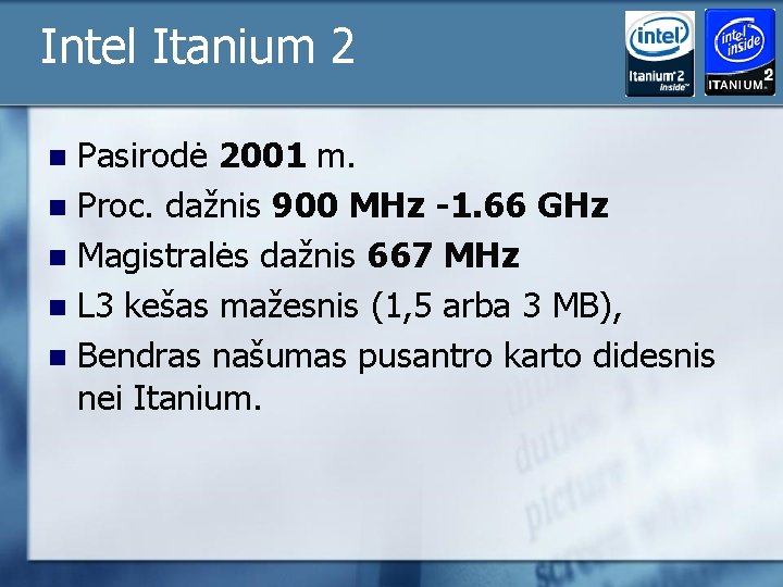 Intel Itanium 2 Pasirodė 2001 m. n Proc. dažnis 900 MHz -1. 66 GHz