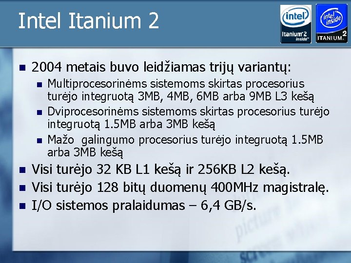 Intel Itanium 2 n 2004 metais buvo leidžiamas trijų variantų: n n n Multiprocesorinėms