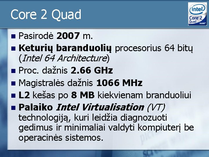 Core 2 Quad Pasirodė 2007 m. n Keturių baranduolių procesorius 64 bitų (Intel 64