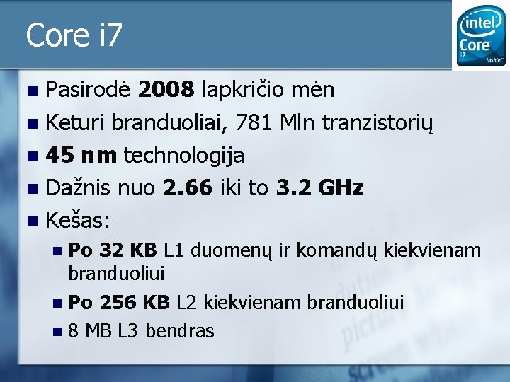 Core i 7 Pasirodė 2008 lapkričio mėn n Keturi branduoliai, 781 Mln tranzistorių n