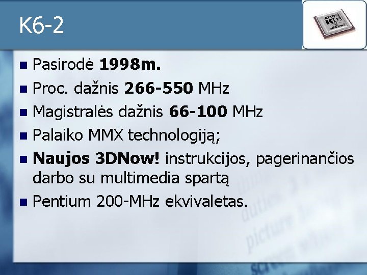 K 6 -2 Pasirodė 1998 m. n Proc. dažnis 266 -550 MHz n Magistralės K 6 -2 Pasirodė 1998 m. n Proc. dažnis 266 -550 MHz n Magistralės