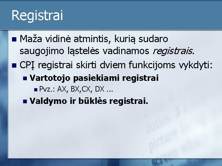 Registrai Maža vidinė atmintis, kurią sudaro saugojimo ląstelės vadinamos registrais. n CPĮ registrai skirti Registrai Maža vidinė atmintis, kurią sudaro saugojimo ląstelės vadinamos registrais. n CPĮ registrai skirti