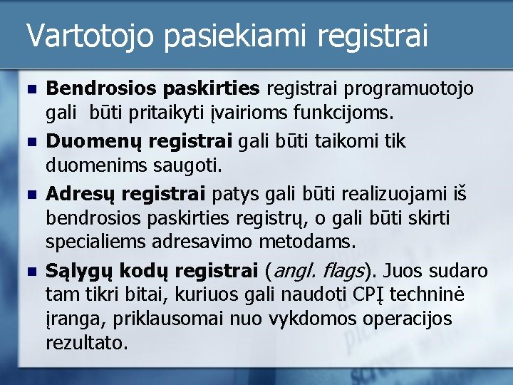 Vartotojo pasiekiami registrai n n Bendrosios paskirties registrai programuotojo gali būti pritaikyti įvairioms funkcijoms.