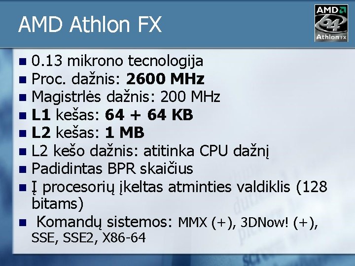 AMD Athlon FX 0. 13 mikrono tecnologija Proc. dažnis: 2600 MHz Magistrlės dažnis: 200