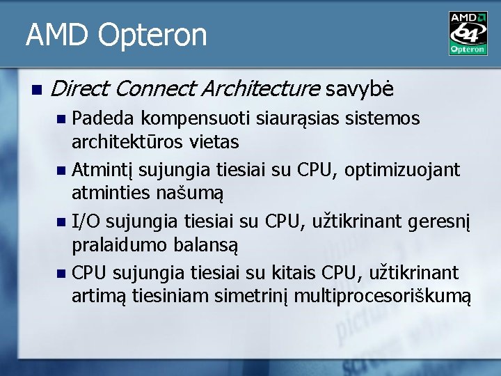 AMD Opteron n Direct Connect Architecture savybė Padeda kompensuoti siaurąsias sistemos architektūros vietas n