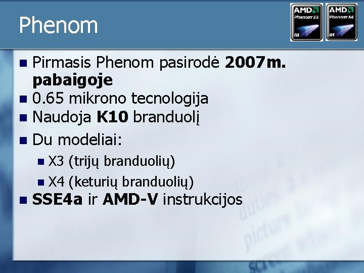 Phenom Pirmasis Phenom pasirodė 2007 m. pabaigoje n 0. 65 mikrono tecnologija n Naudoja