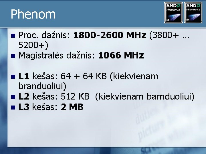 Phenom Proc. dažnis: 1800 -2600 MHz (3800+ … 5200+) n Magistralės dažnis: 1066 MHz