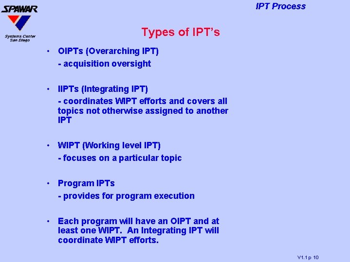 IPT Process Types of IPT’s • OIPTs (Overarching IPT) - acquisition oversight • IIPTs