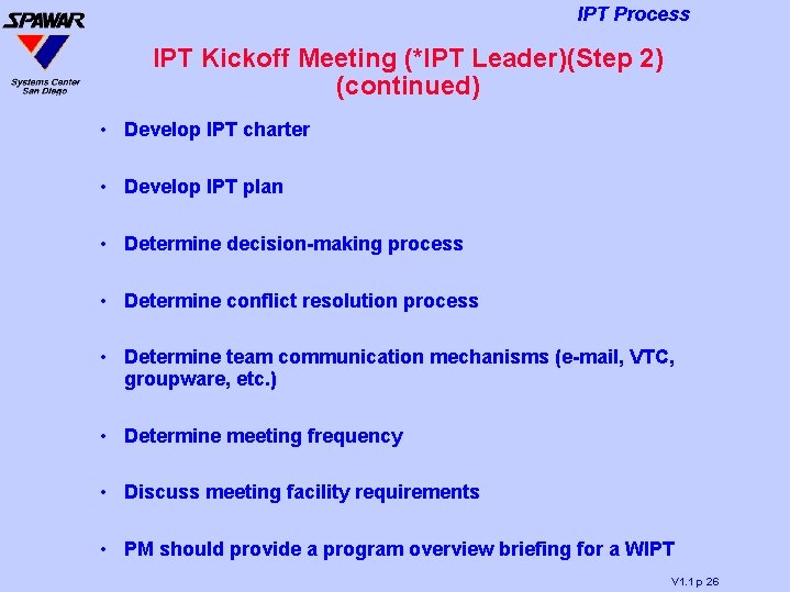 IPT Process IPT Kickoff Meeting (*IPT Leader)(Step 2) (continued) • Develop IPT charter •