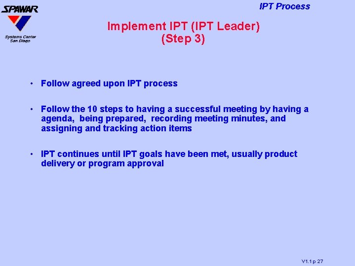 IPT Process Implement IPT (IPT Leader) (Step 3) • Follow agreed upon IPT process