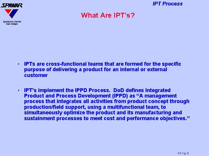 IPT Process What Are IPT’s? • IPTs are cross-functional teams that are formed for