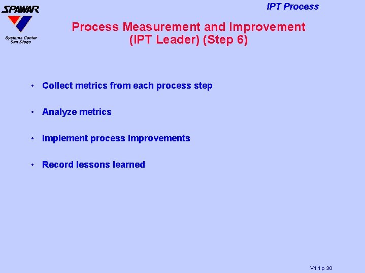 IPT Process Measurement and Improvement (IPT Leader) (Step 6) • Collect metrics from each