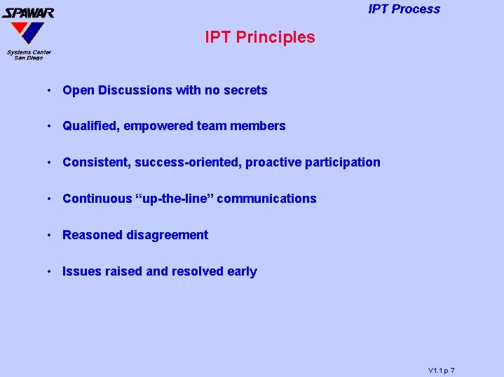 IPT Process IPT Principles • Open Discussions with no secrets • Qualified, empowered team
