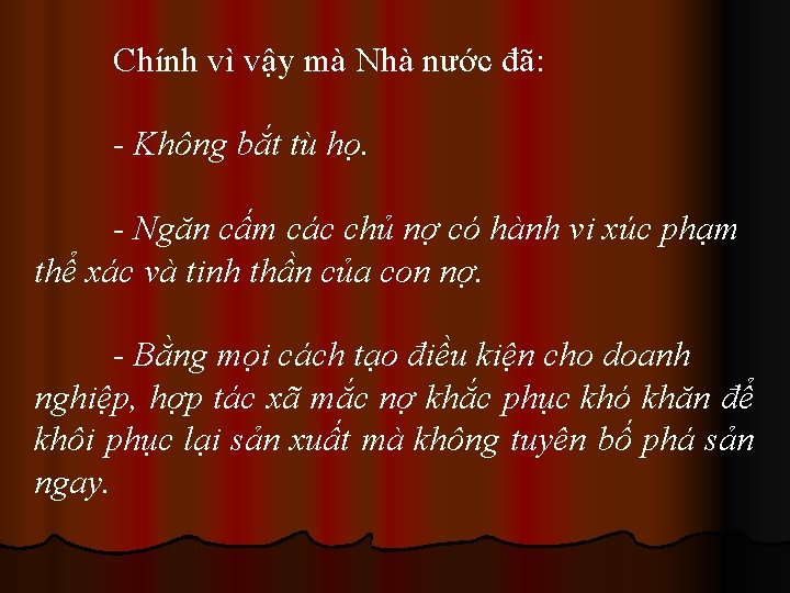 Chính vì vậy mà Nhà nước đã: - Không bắt tù họ. - Ngăn