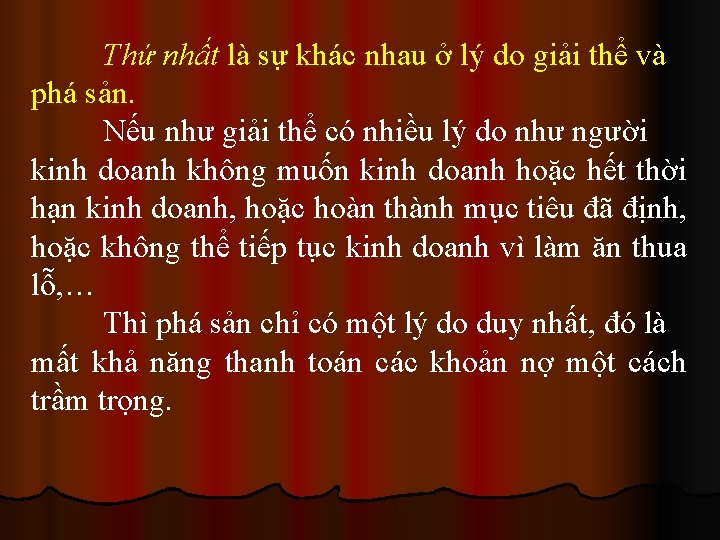 Thứ nhất là sự khác nhau ở lý do giải thể và phá sản.